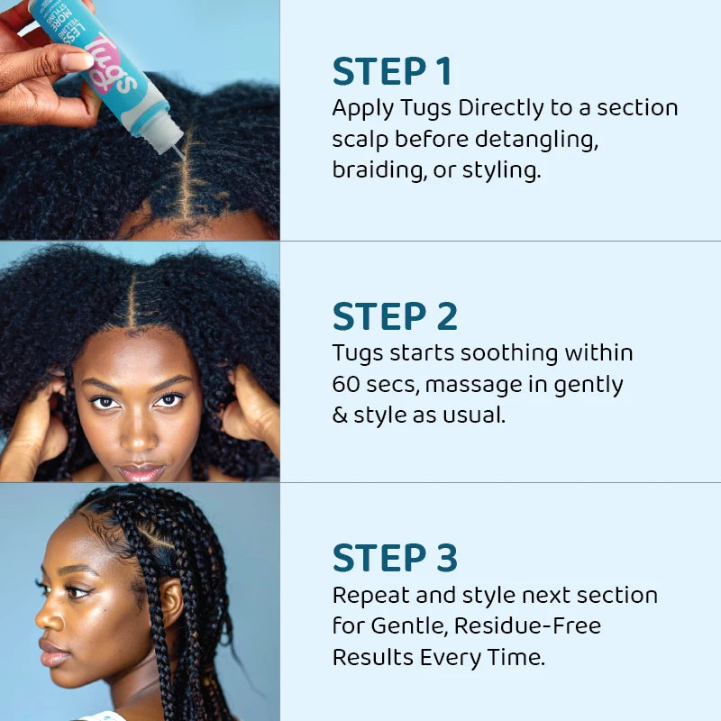 Three steps to use Tugs scalp serum: apply to the scalp, massage in within 60 seconds, then detangle or braid